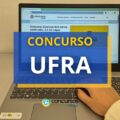 Concurso UFRA – PA abre 21 vagas; remuneração de R$ 13.288