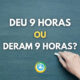 “Deu 9 horas” ou “Deram 9 horas”: qual forma está certa?