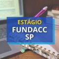 FUNDACC SP divulga edital de estágio para nível médio e superior