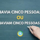 “Havia cinco pessoas” ou “Haviam cinco pessoas”: qual é o certo?
