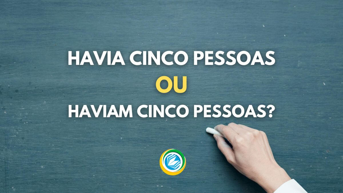 havia ou haviam, havia ou haviam várias pessoas, havia ou haviam exemplos, havia cinco pessoas ou haviam cinco pessoas