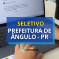 Prefeitura de Ângulo – PR: até R$ 4,1 mil em edital de seletivo