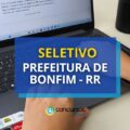 Prefeitura de Bonfim – RR: ganhos de até R$ 3 mil em seletivo