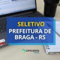 Prefeitura de Braga – RS paga até R$ 10,2 mil em seletivo