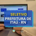 Prefeitura de Itaú – RN remunera em até R$ 13,2 mil em seletivo