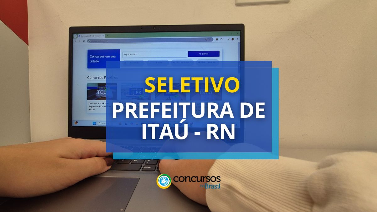 Processo seletivo da Prefeitura de Itaú, edital da Prefeitura de Itaú, vagas da Prefeitura de Itaú.