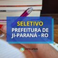 Prefeitura de Ji-Paraná – RO abre 115 vagas em seletivo