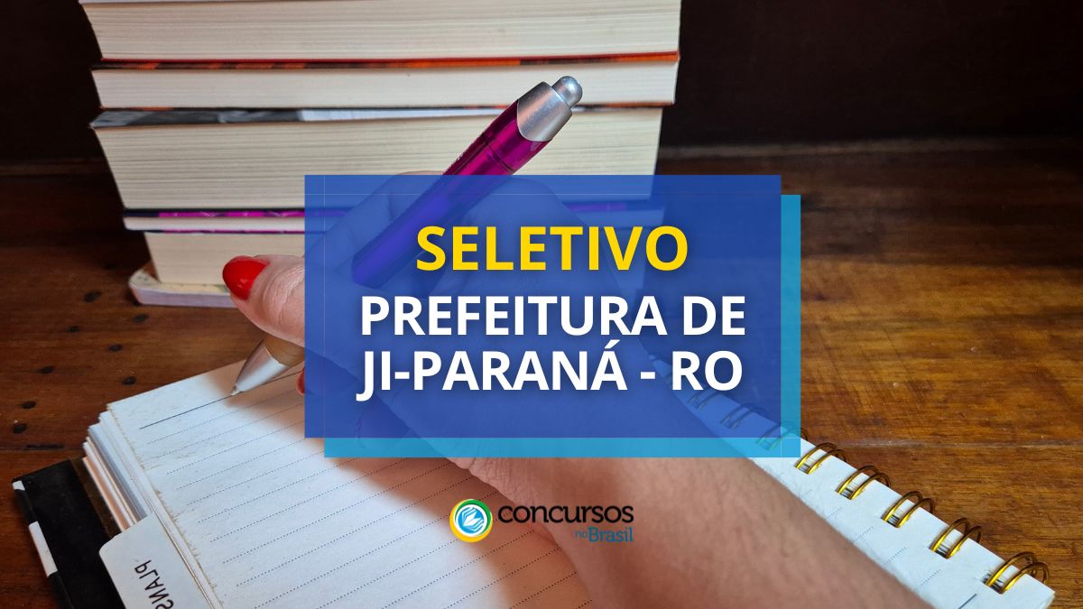 Processo seletivo da Prefeitura de Ji-Paraná, Prefeitura de Ji-Paraná, edital da Prefeitura de Ji-Paraná, vagas da Prefeitura de Ji-Paraná.