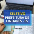 Prefeitura de Linhares – ES lança edital de seletivo na Educação