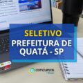 Prefeitura de Quatá – SP: ganhos de até R$ 4,9 mil em seletivo