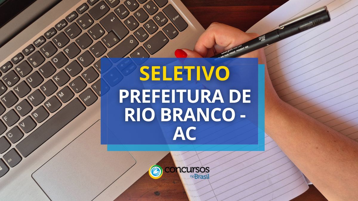 Prefeitura de Rio Branco – AC: até R$ 5,5 mil em seletivo