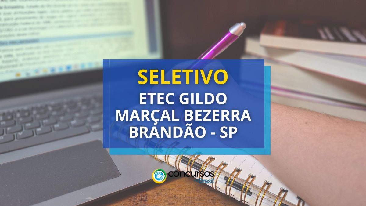 Processo seletivo ETEC Gildo Marçal Bezerra Brandão - SP, Edital ETEC Gildo Marçal Bezerra Brandão SP, Vagas ETEC Gildo Marçal Bezerra Brandão SP, ETEC Gildo Marçal Bezerra Brandão SP.