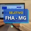 FHA – MG abre mais de 70 vagas em edital de processo seletivo