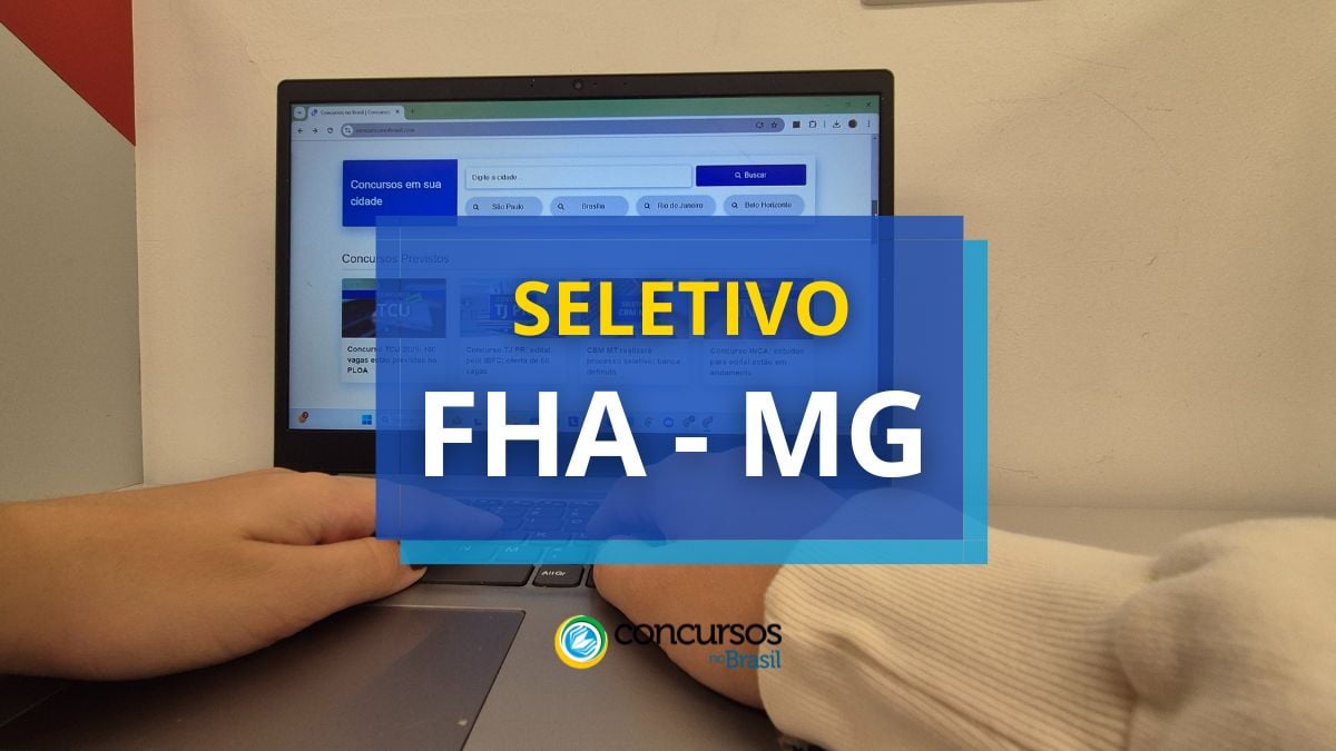 Processo seletivo FHA MG, seletivo FHA MG, FHA MG, edital FHA MG, vagas FHA MG.
