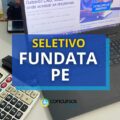 FUNDATA – PE abre processo seletivo com mais de 40 vagas
