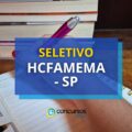 HCFAMEMA – SP edital oferece mais de 140 vagas em seletivo