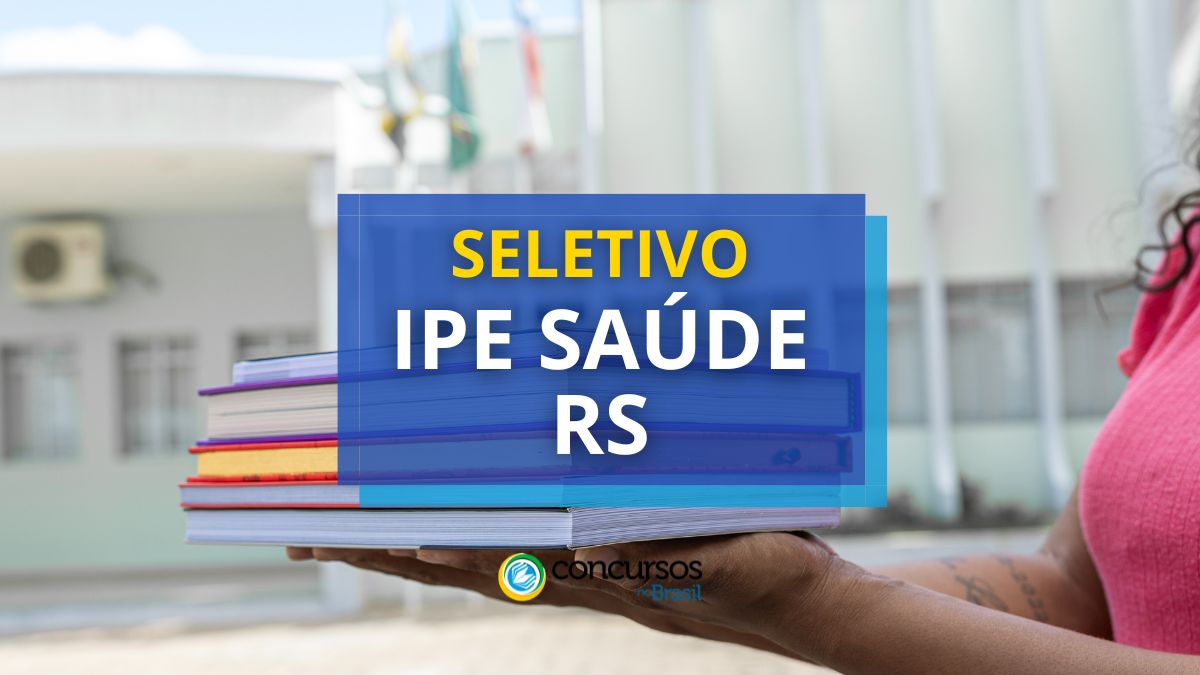 Processo seletivo IPE SAÚDE - RS, Edital IPE SAÚDE RS, Vagas IPE SAÚDE, IPE SAÚDE RS.