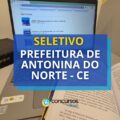 Prefeitura de Antonina do Norte – CE: seletivo prevê até R$ 12,1 mil