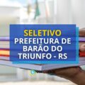 Prefeitura de Barão do Triunfo – RS lança edital seletivo