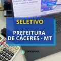 Prefeitura de Cáceres – MT libera processo seletivo; até R$ 6.459