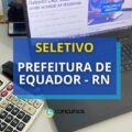 Prefeitura de Equador – RN oferece 15 vagas para professores