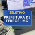 Prefeitura de Ferros – MG lança edital de processo seletivo