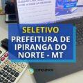 Prefeitura de Ipiranga do Norte – MT abre seletivo; até R$ 5.604