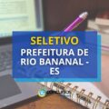 Prefeitura de Rio Bananal – ES remunera até R$ 8,4 mil em seletivo