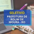 Prefeitura de Rolim de Moura – RO abre mais um edital de seletivo