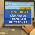 Concurso Câmara de Francisco Beltrão – PR: até R$ 9,8 mil
