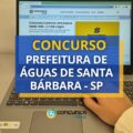 Concurso Prefeitura de Águas de Santa Bárbara – SP paga R$ 5,5 mil