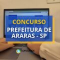 Concurso Prefeitura de Araras – SP: 14 vagas + CR; até R$ 22 mil