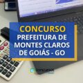 Concurso Prefeitura de Montes Claros de Goiás – GO abre 75 vagas