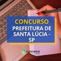 Concurso Prefeitura de Santa Lúcia – SP: edital e inscrições