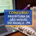 Concurso Prefeitura de São Miguel do Iguaçu – PR: saiu edital