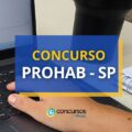 Concurso PROHAB – SP tem edital publicado; ganhos até R$ 13,9 mil