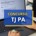 Concurso TJ PA: remunerações chegam a R$ 15 mil mensais