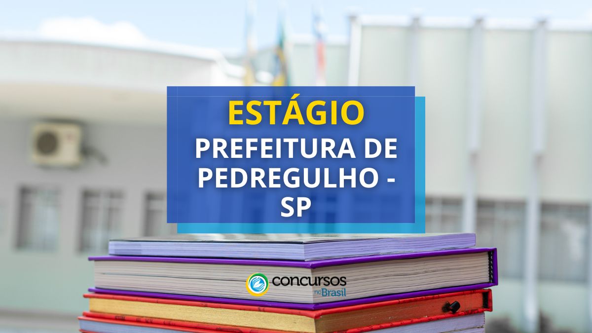 Estágio Prefeitura de Pedregulho, Processo seletivo Prefeitura de Pedregulho, edital Prefeitura de Pedregulho.