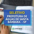 Seletivo Prefeitura de Águas de Santa Bárbara – SP: até R$ 4,1 mil