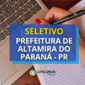 Prefeitura de Altamira do Paraná – PR: até R$ 6 mil em seletivo