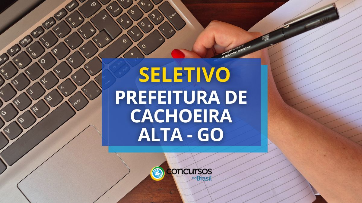 Processo seletivo Prefeitura de Cachoeira Alta, Prefeitura de Cachoeira Alta, edital Prefeitura de Cachoeira Alta, vagas Prefeitura de Cachoeira Alta.