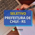 Prefeitura de Chuí – RS abre vagas em edital de seletivo