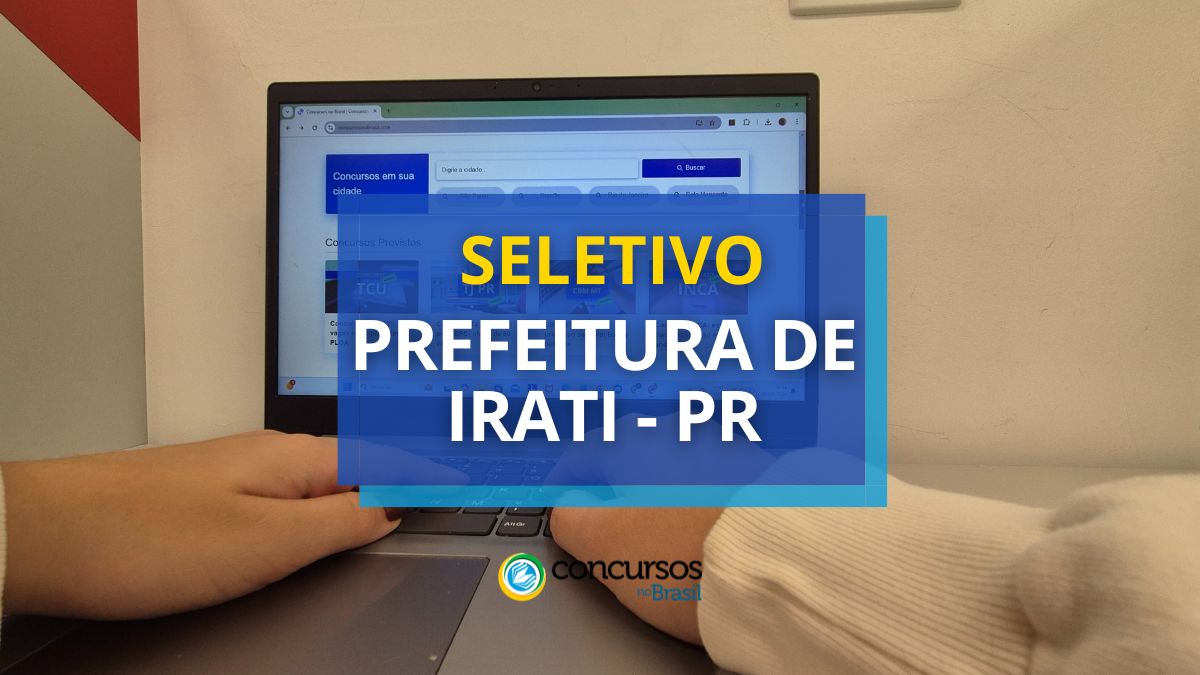 Processo seletivo Prefeitura de Irati, Prefeitura de Irati, edital Prefeitura de Irati, vagas Prefeitura de Irati.