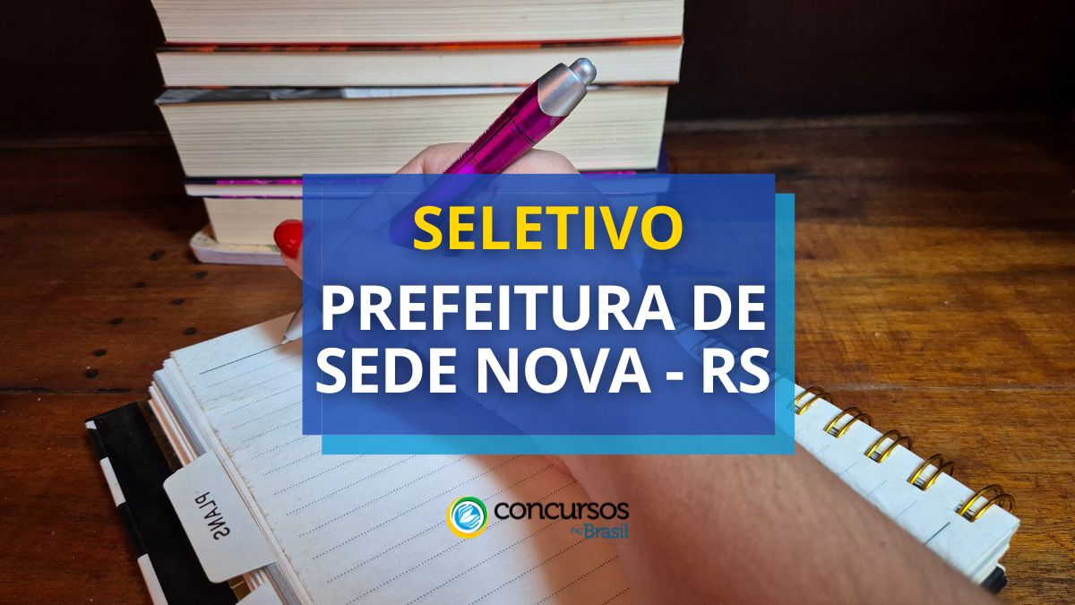 Processo seletivo Prefeitura de Sede Nova, Prefeitura de Sede Nova, edital Prefeitura de Sede Nova, vagas Prefeitura de Sede Nova.