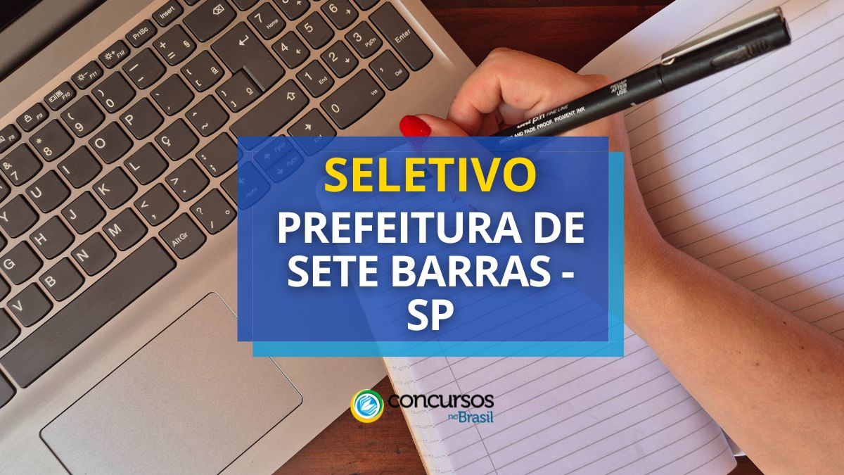 Processo seletivo Prefeitura de Sete Barras, Prefeitura de Sete Barras, vagas Prefeitura de Sete Barras, edital Prefeitura de Sete Barras.