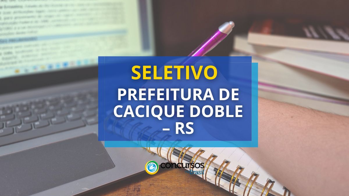 Processo seletivo Prefeitura de Cacique Doble – RS, Edital Prefeitura de Cacique Doble, Vagas de Cacique Doble, Prefeitura Cacique Doble RS.