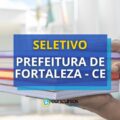 Prefeitura de Fortaleza – CE oferece oportunidades em seletivo