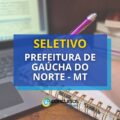 Prefeitura de Gaúcha do Norte – MT: diversas vagas em seletivo
