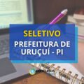 Prefeitura de Uruçuí – PI está com edital de seletivo aberto