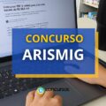 Concurso ARISMIG – MG divulga edital: vencimentos até R$ 4,7 mil